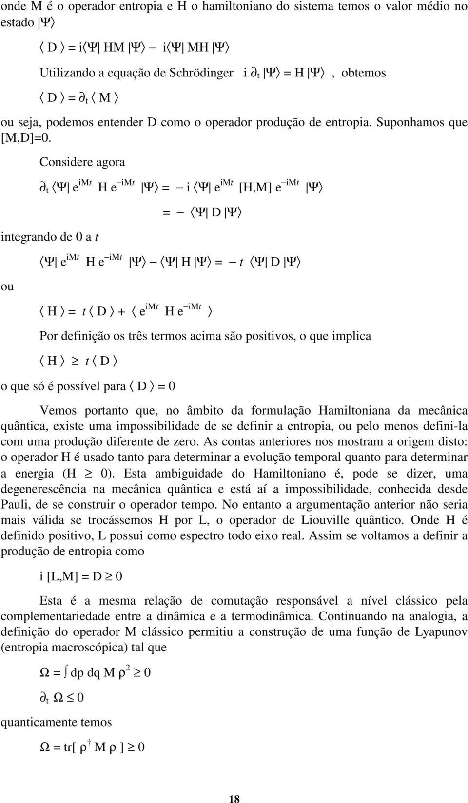 Considere agora t Ψ e imt H e imt Ψ = i Ψ e imt [H,M] e imt Ψ integrando de 0 a t ou = Ψ D Ψ Ψ e imt H e imt Ψ Ψ H Ψ = t Ψ D Ψ H = t D + e imt H e imt Por definição os três termos acima são