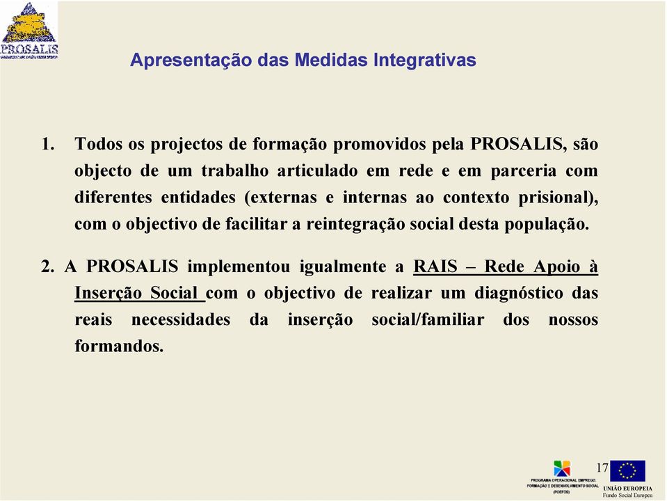 diferentes entidades (externas e internas ao contexto prisional), com o objectivo de facilitar a reintegração social