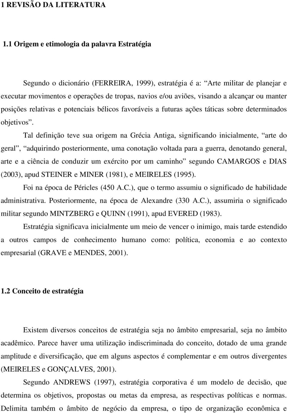 alcançar ou manter posições relativas e potenciais bélicos favoráveis a futuras ações táticas sobre determinados objetivos.