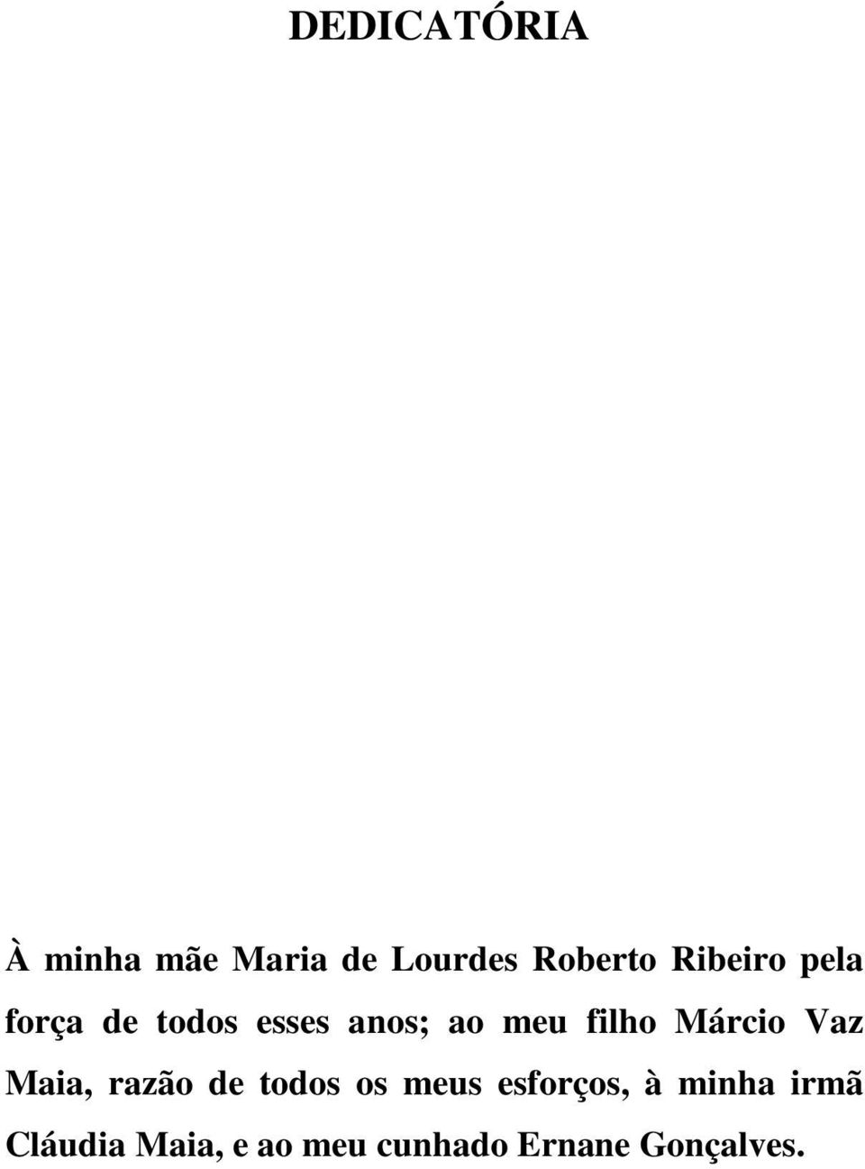 Márcio Vaz Maia, razão de todos os meus esforços, à