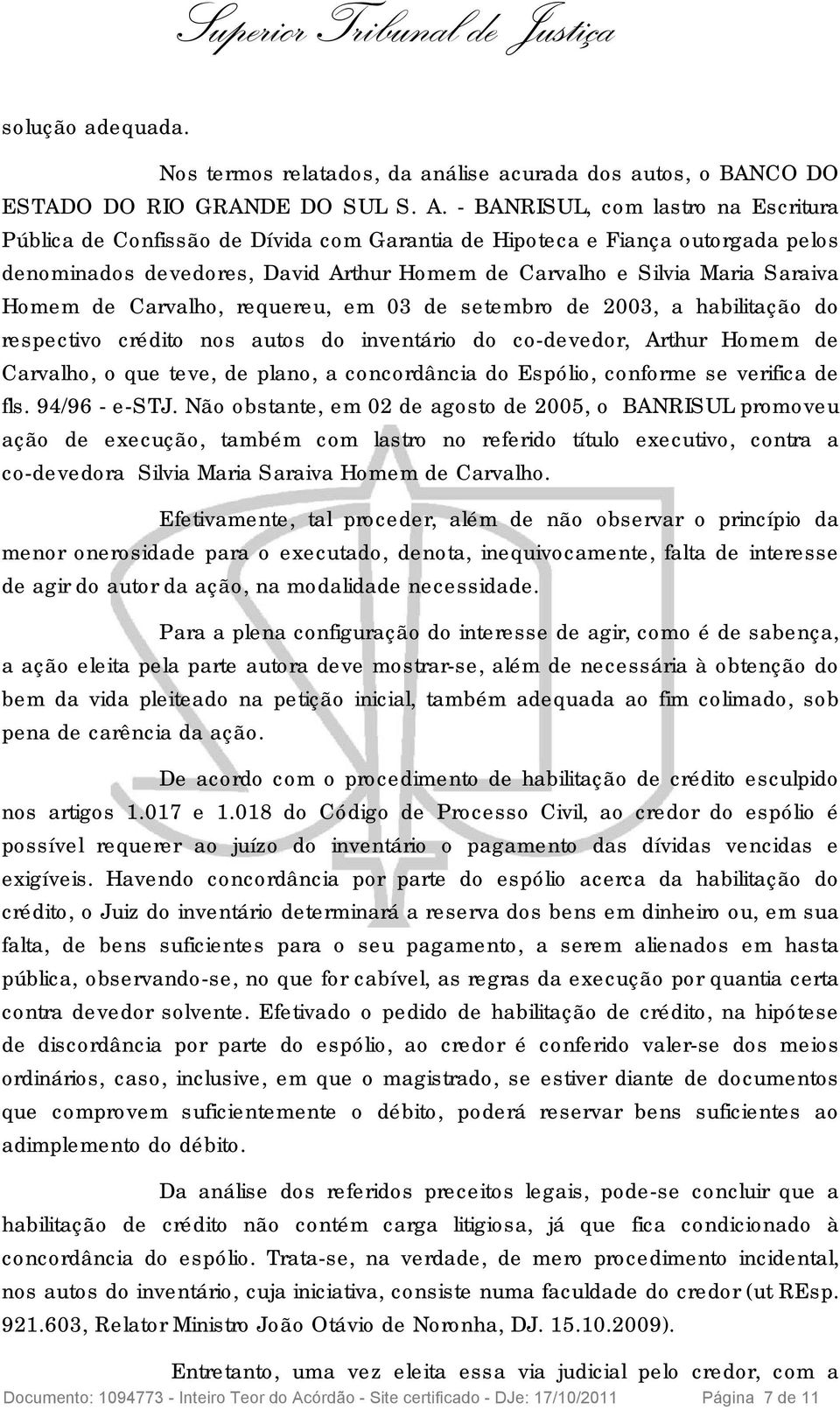 de Carvalho, requereu, em 03 de setembro de 2003, a habilitação do respectivo crédito nos autos do inventário do co-devedor, Arthur Homem de Carvalho, o que teve, de plano, a concordância do Espólio,