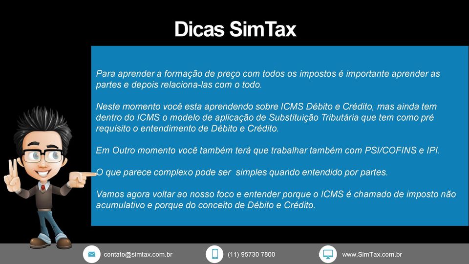 pré requisito o entendimento de Débito e Crédito. Em Outro momento você também terá que trabalhar também com PSI/COFINS e IPI.