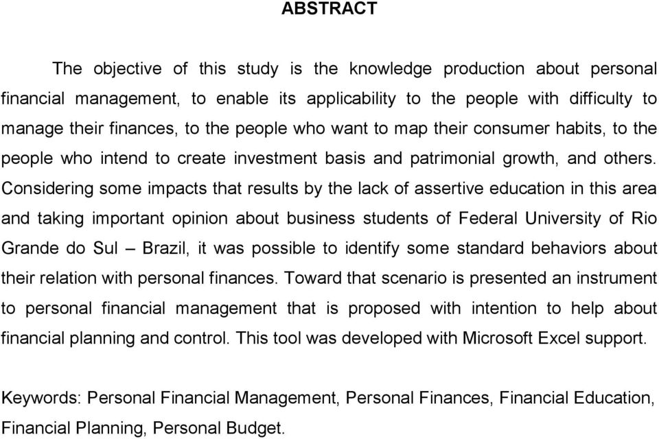 Considering some impacts that results by the lack of assertive education in this area and taking important opinion about business students of Federal University of Rio Grande do Sul Brazil, it was