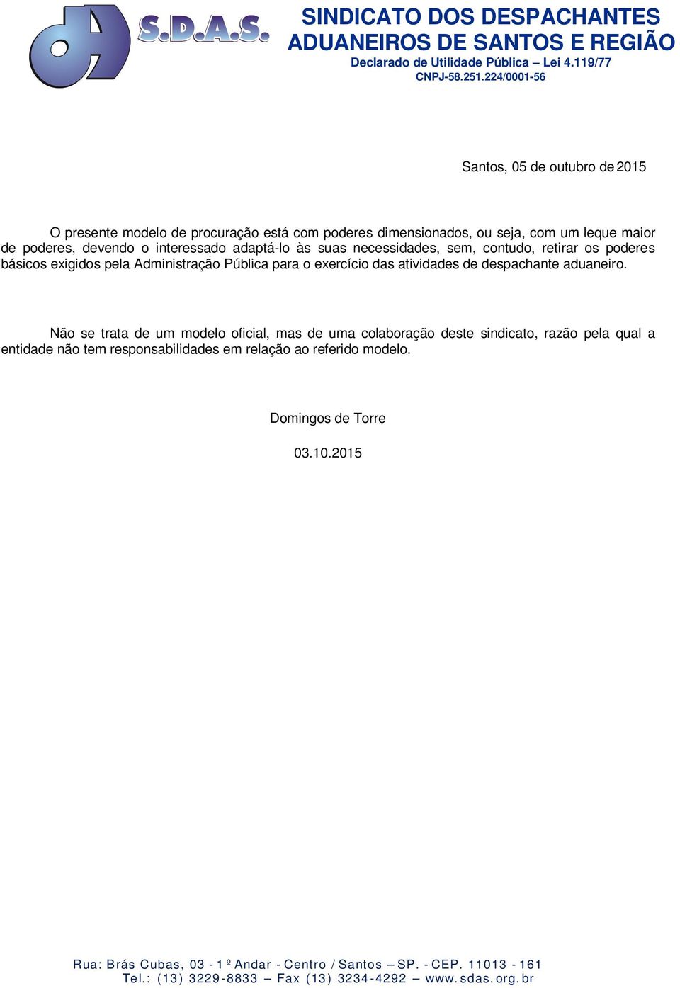 necessidades, sem, contudo, retirar os poderes básicos exigidos pela Administração Pública para o exercício das atividades de despachante aduaneiro.