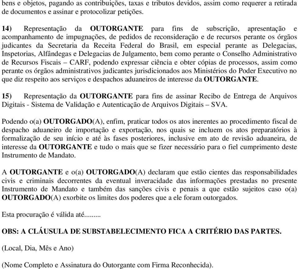 Federal do Brasil, em especial perante as Delegacias, Inspetorias, Alfândegas e Delegacias de Julgamento, bem como perante o Conselho Administrativo de Recursos Fiscais CARF, podendo expressar