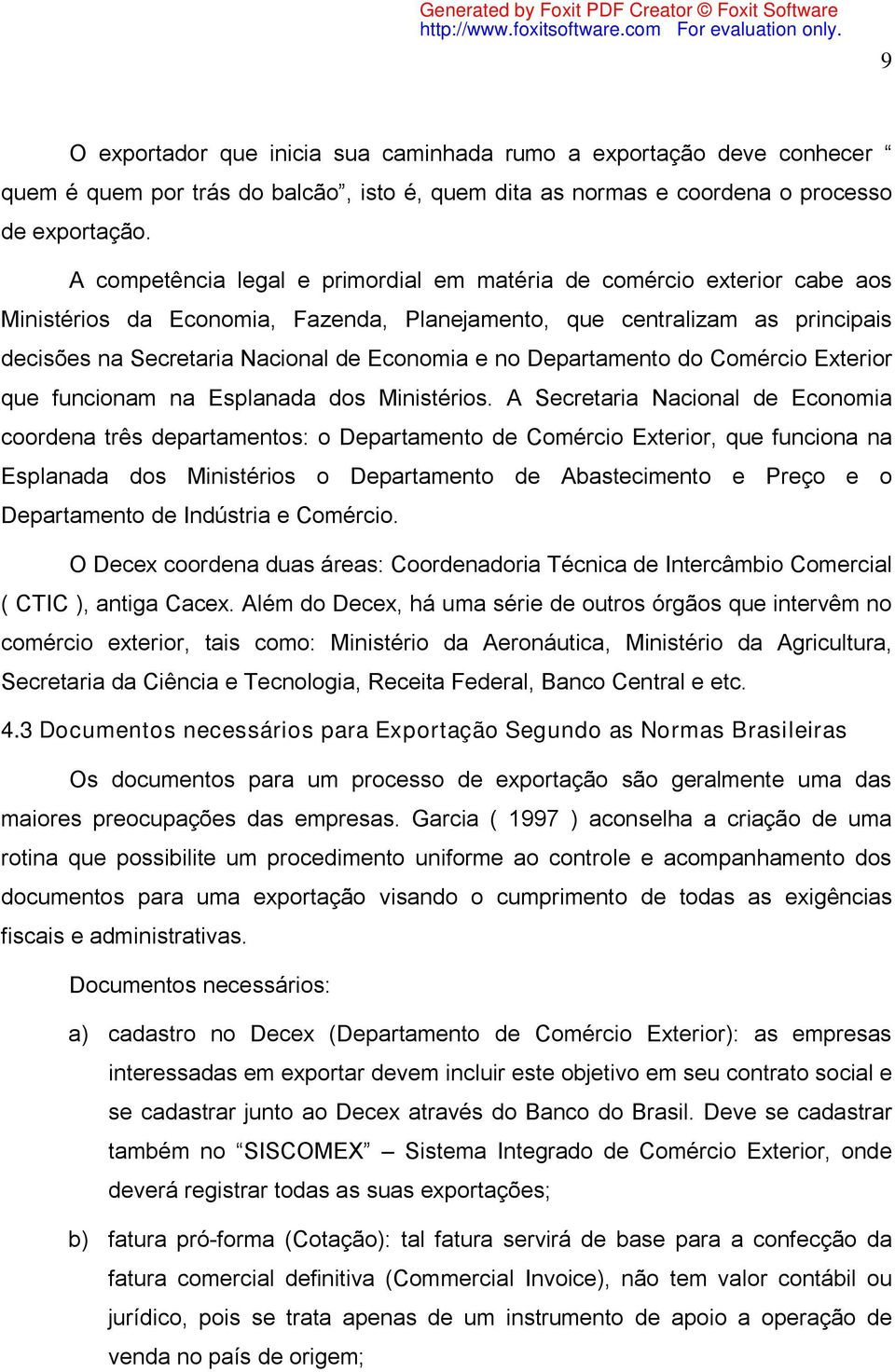 no Departamento do Comércio Exterior que funcionam na Esplanada dos Ministérios.