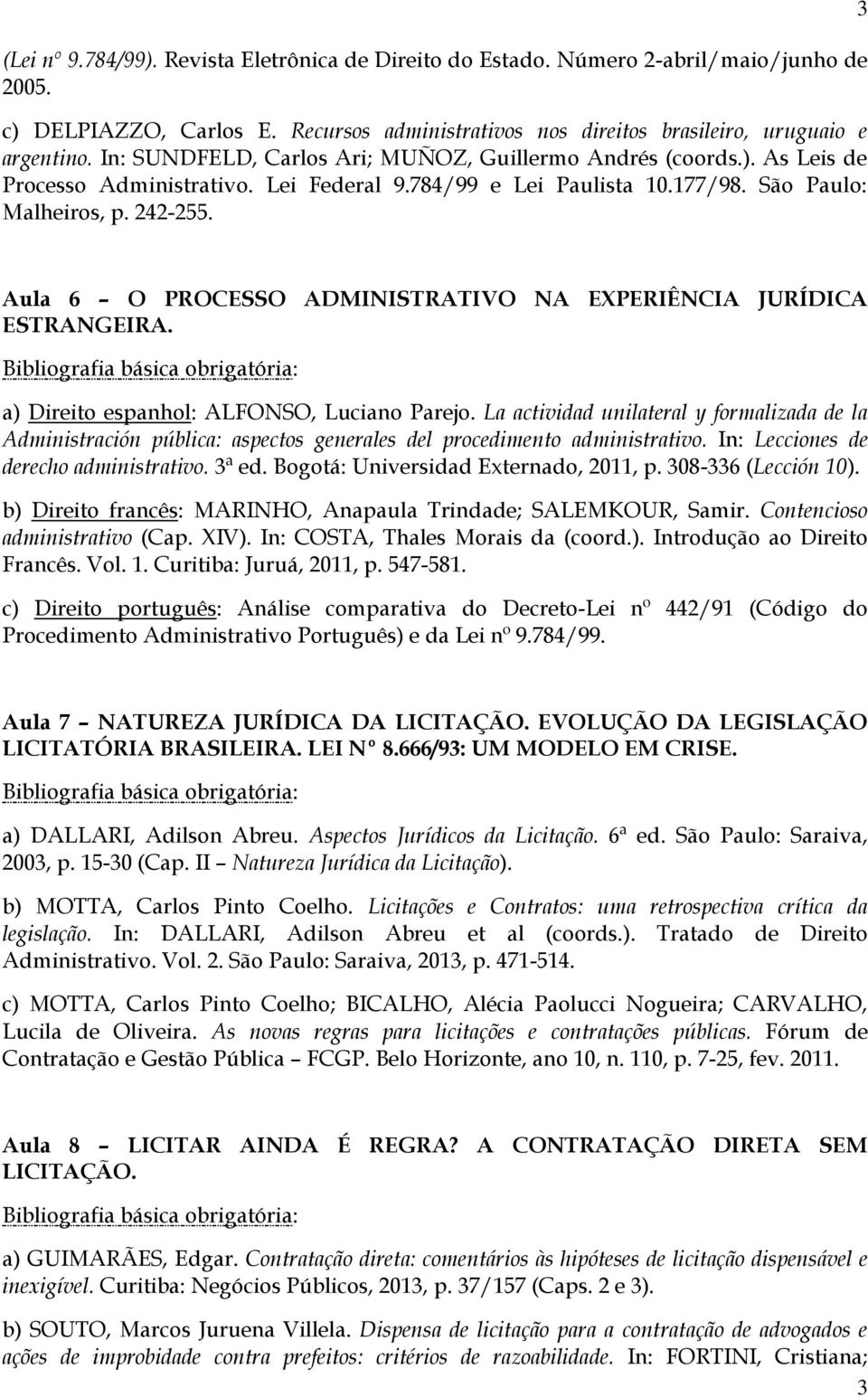 3 Aula 6 O PROCESSO ADMINISTRATIVO NA EXPERIÊNCIA JURÍDICA ESTRANGEIRA. a) Direito espanhol: ALFONSO, Luciano Parejo.