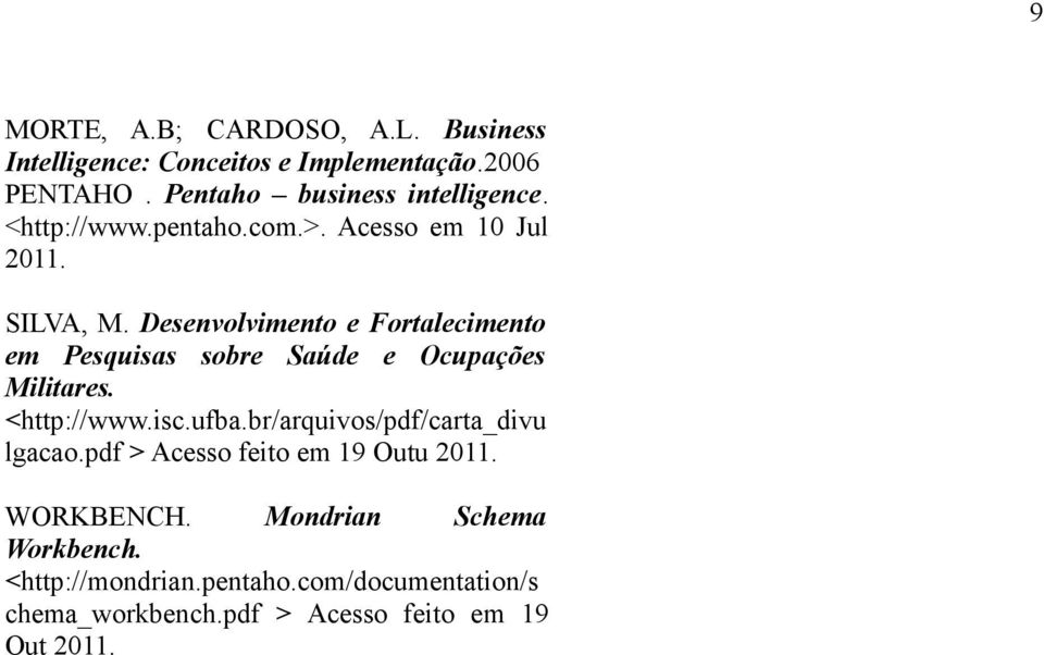 Desenvolvimento e Fortalecimento em Pesquisas sobre Saúde e Ocupações Militares. <http://www.isc.ufba.