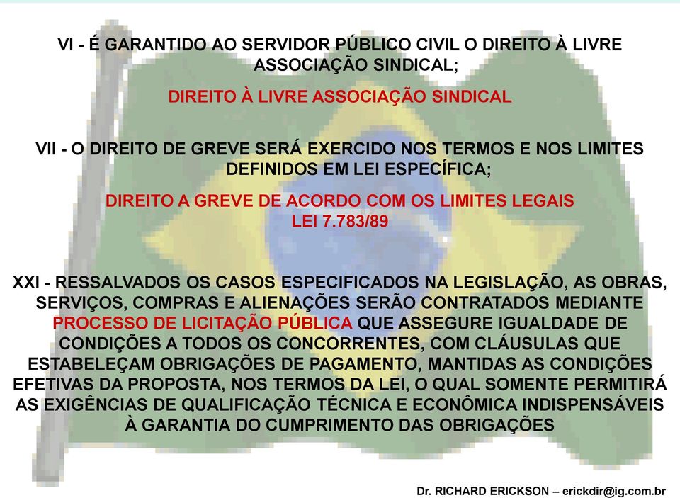 783/89 XXI - RESSALVADOS OS CASOS ESPECIFICADOS NA LEGISLAÇÃO, AS OBRAS, SERVIÇOS, COMPRAS E ALIENAÇÕES SERÃO CONTRATADOS MEDIANTE PROCESSO DE LICITAÇÃO PÚBLICA QUE ASSEGURE IGUALDADE