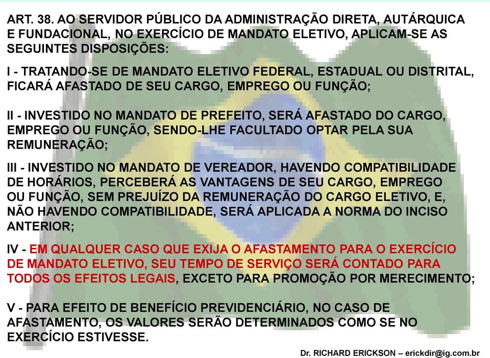 DISTRITAL, FICARÁ AFASTADO DE SEU CARGO, EMPREGO OU FUNÇÃO; II - INVESTIDO NO MANDATO DE PREFEITO, SERÁ AFASTADO DO CARGO, EMPREGO OU FUNÇÃO, SENDO-LHE FACULTADO OPTAR PELA SUA REMUNERAÇÃO; III -