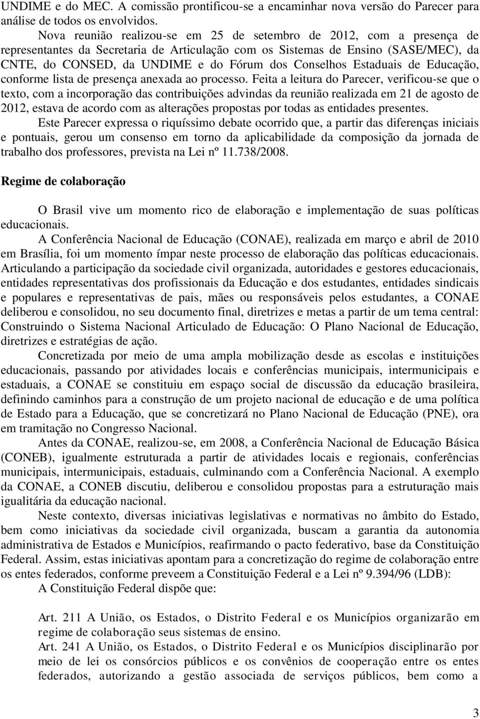 Conselhos Estaduais de Educação, conforme lista de presença anexada ao processo.