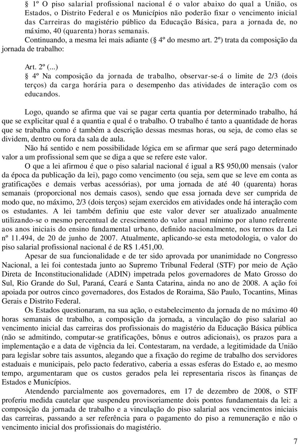 ..) 4º Na composição da jornada de trabalho, observar-se-á o limite de 2/3 (dois terços) da carga horária para o desempenho das atividades de interação com os educandos.