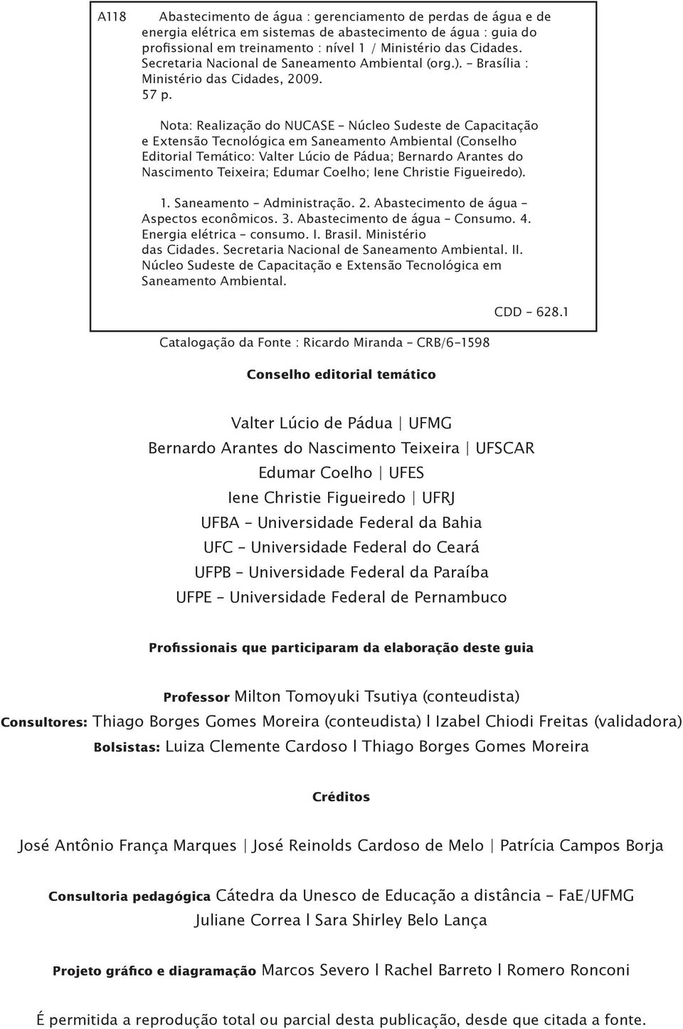 Nota: Realização do NUCASE Núcleo Sudeste de Capacitação e Extensão Tecnológica em Saneamento Ambiental (Conselho Editorial Temático: Valter Lúcio de Pádua; Bernardo Arantes do Nascimento Teixeira;