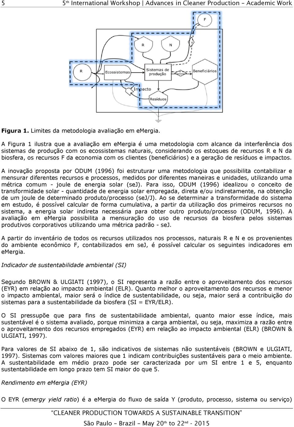 biosfera, os recursos F da economia com os clientes (beneficiários) e a geração de resíduos e impactos.