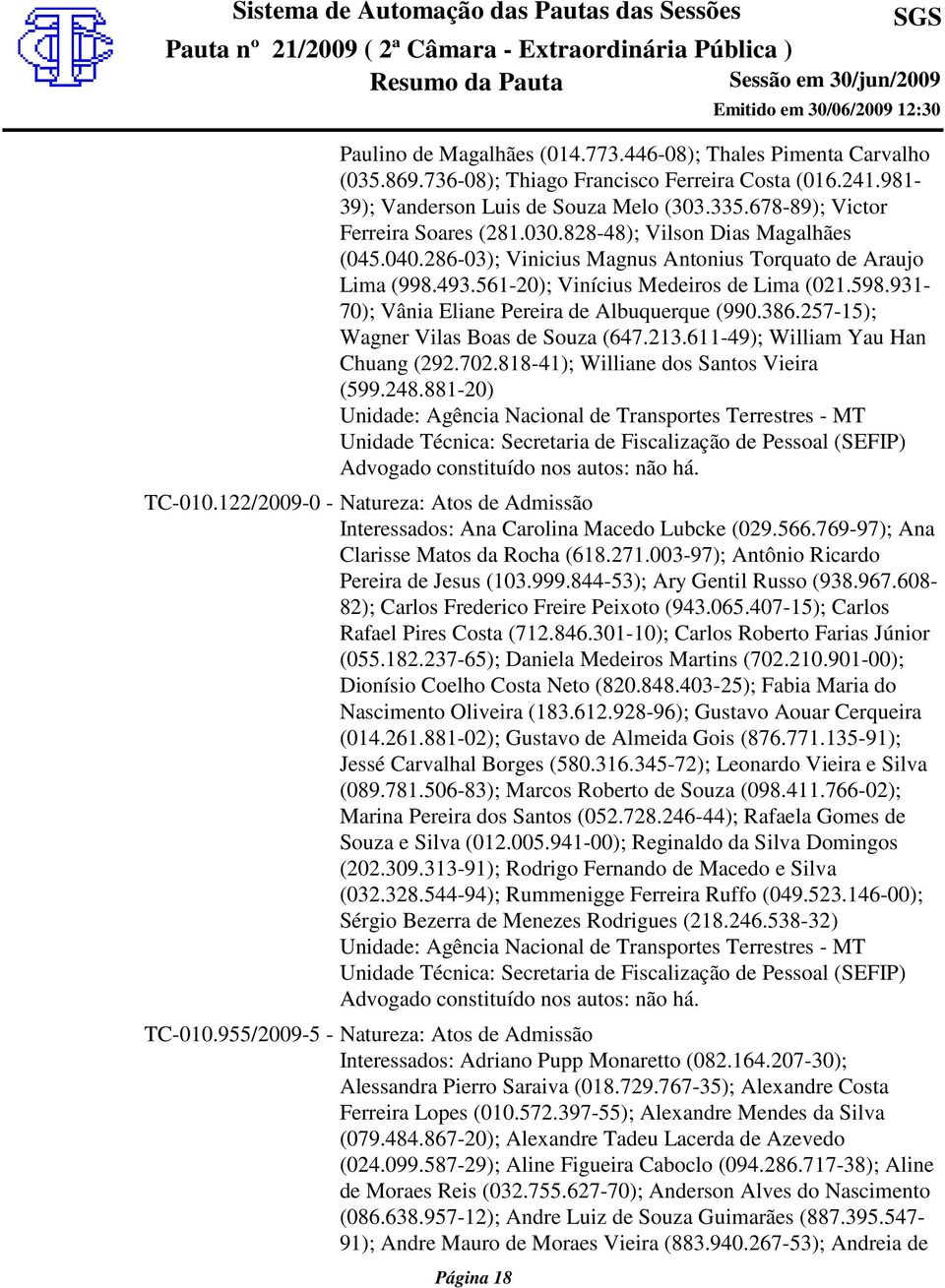 931-70); Vânia Eliane Pereira de Albuquerque (990.386.257-15); Wagner Vilas Boas de Souza (647.213.611-49); William Yau Han Chuang (292.702.818-41); Williane dos Santos Vieira (599.248.