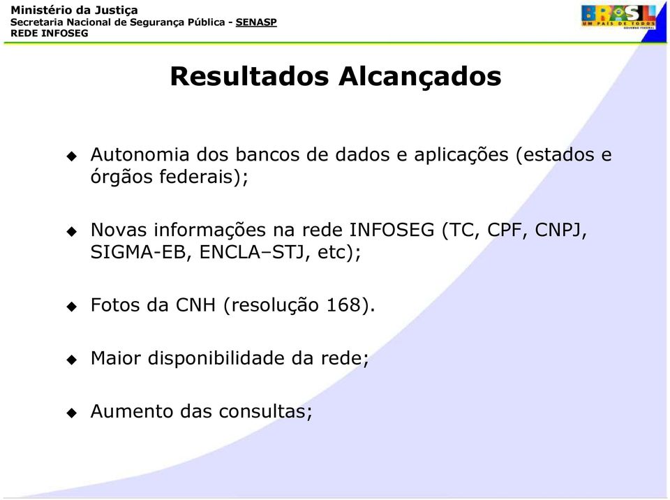 rede INFOSEG (TC, CPF, CNPJ, SIGMA-EB, ENCLA STJ, etc); Fotos