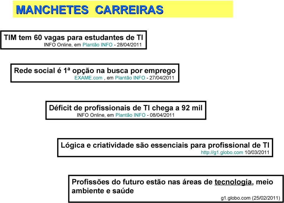 com, em Plantão INFO - 27/04/2011 Déficit de profissionais de TI chega a 92 mil INFO Online, em Plantão INFO -