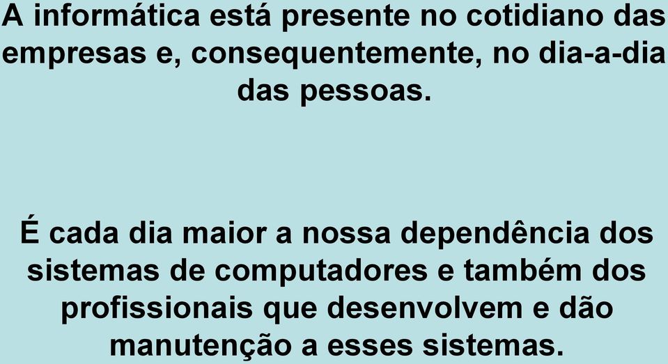 É cada dia maior a nossa dependência dos sistemas de