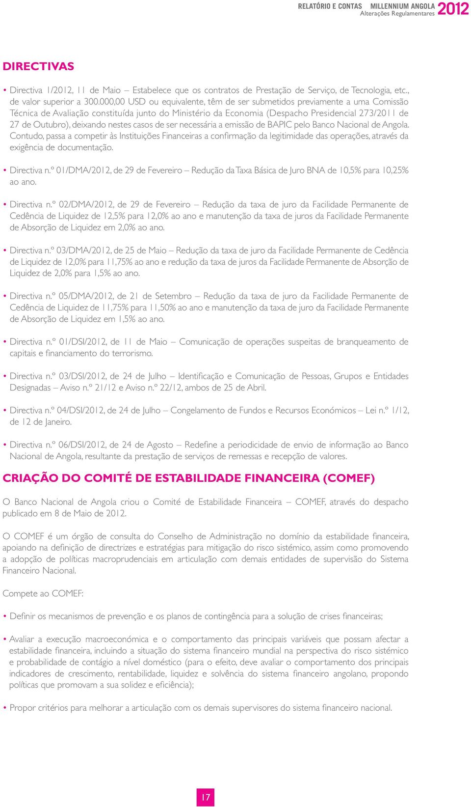 000,00 USD ou equivalente, têm de ser submetidos previamente a uma Comissão Técnica de Avaliação constituída junto do Ministério da Economia (Despacho Presidencial 273/2011 de 27 de Outubro),