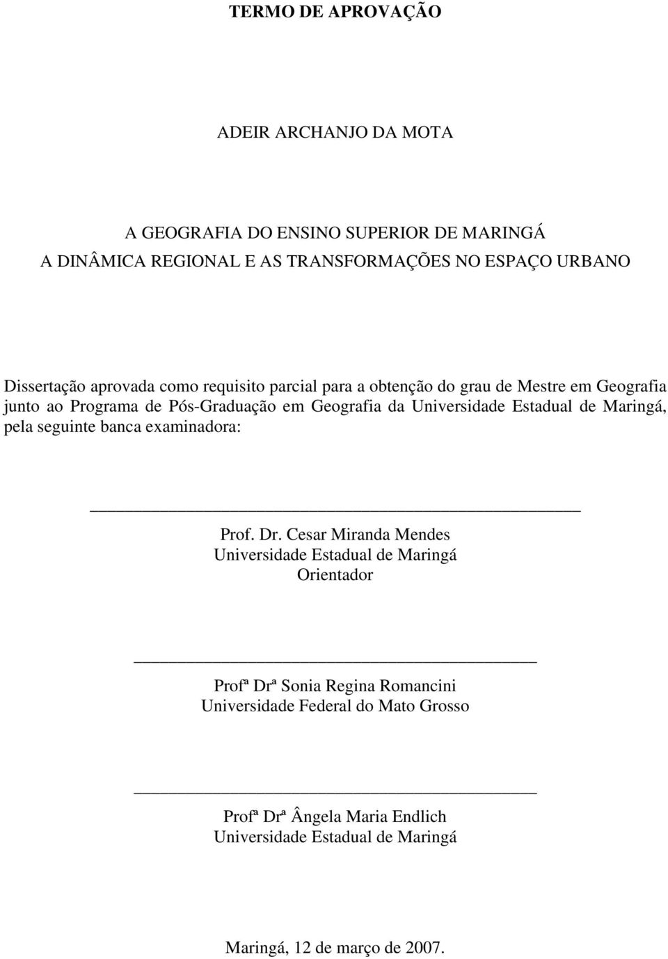 Universidade Estadual de Maringá, pela seguinte banca examinadora: Prof. Dr.