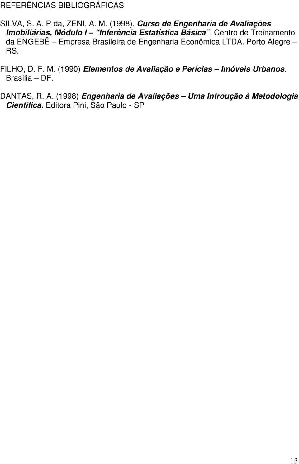 Centro de Treinamento da ENGEBÊ Empresa Brasileira de Engenharia Econômica LTDA. Porto Alegre RS. FILHO, D. F. M.