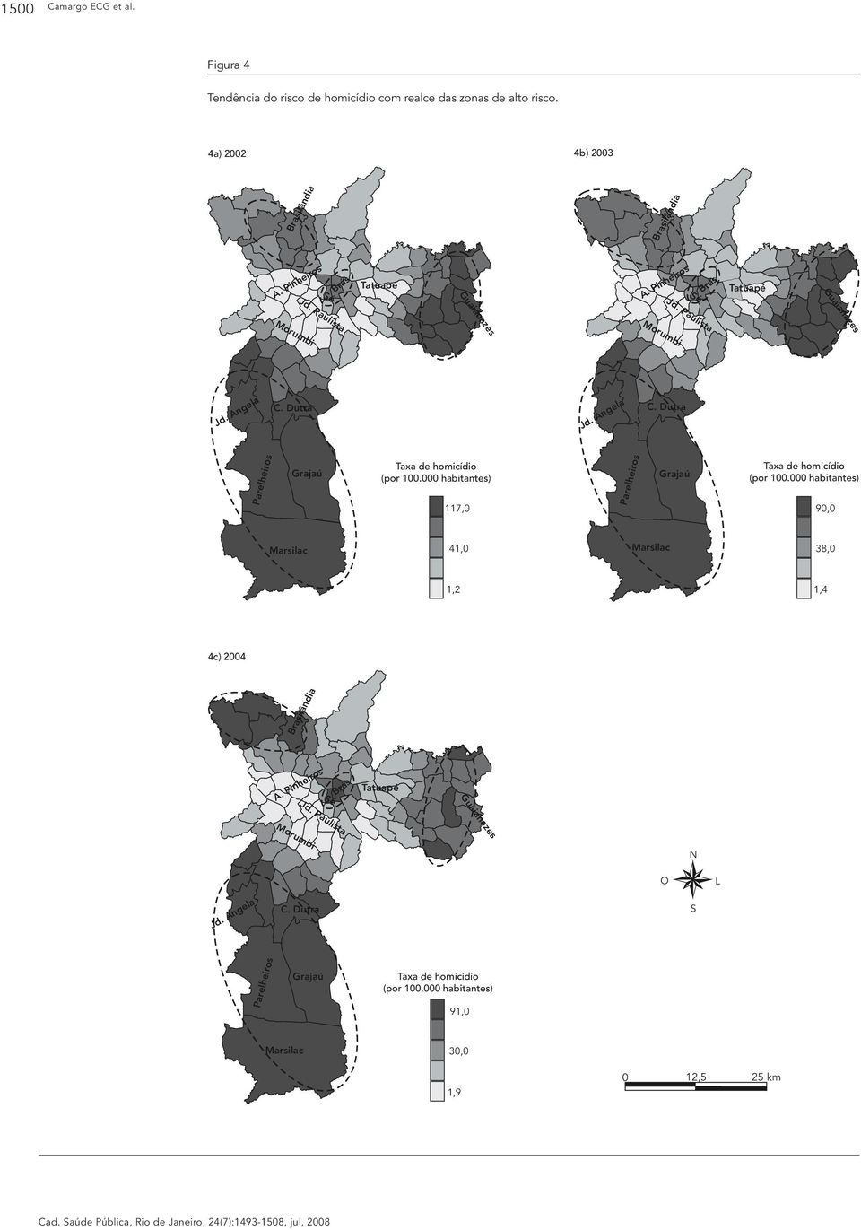 000 habitantes) 117,0 Parelheiros Grajaú Taxa de homicídio (por 100.000 habitantes) 90,0 Marsilac 41,0 Marsilac 38,0 1,2 1,4 4c) 2004 Brasilândia A.