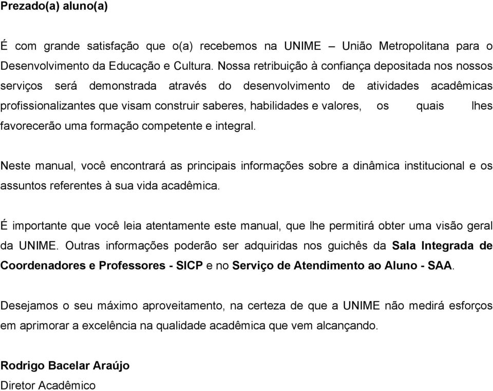 valores, os quais lhes favorecerão uma formação competente e integral.