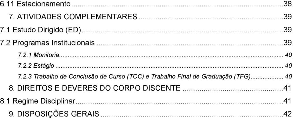 .. 40 8. DIREITOS E DEVERES DO CORPO DISCENTE... 41 8.1 Regime Disciplinar... 41 9.