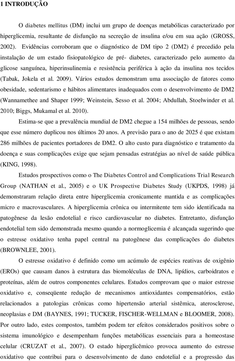 e resistência periférica à ação da insulina nos tecidos (Tabak, Jokela et al. 2009).