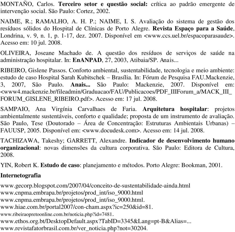 A questão dos resíduos de serviços de saúde na administração hospitalar. In: EnANPAD, 27, 2003, Atibaia/SP. Anais... RIBEIRO, Gislene Passos.