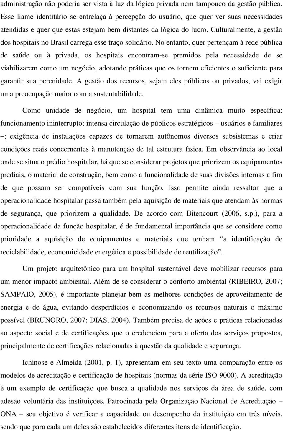 Culturalmente, a gestão dos hospitais no Brasil carrega esse traço solidário.