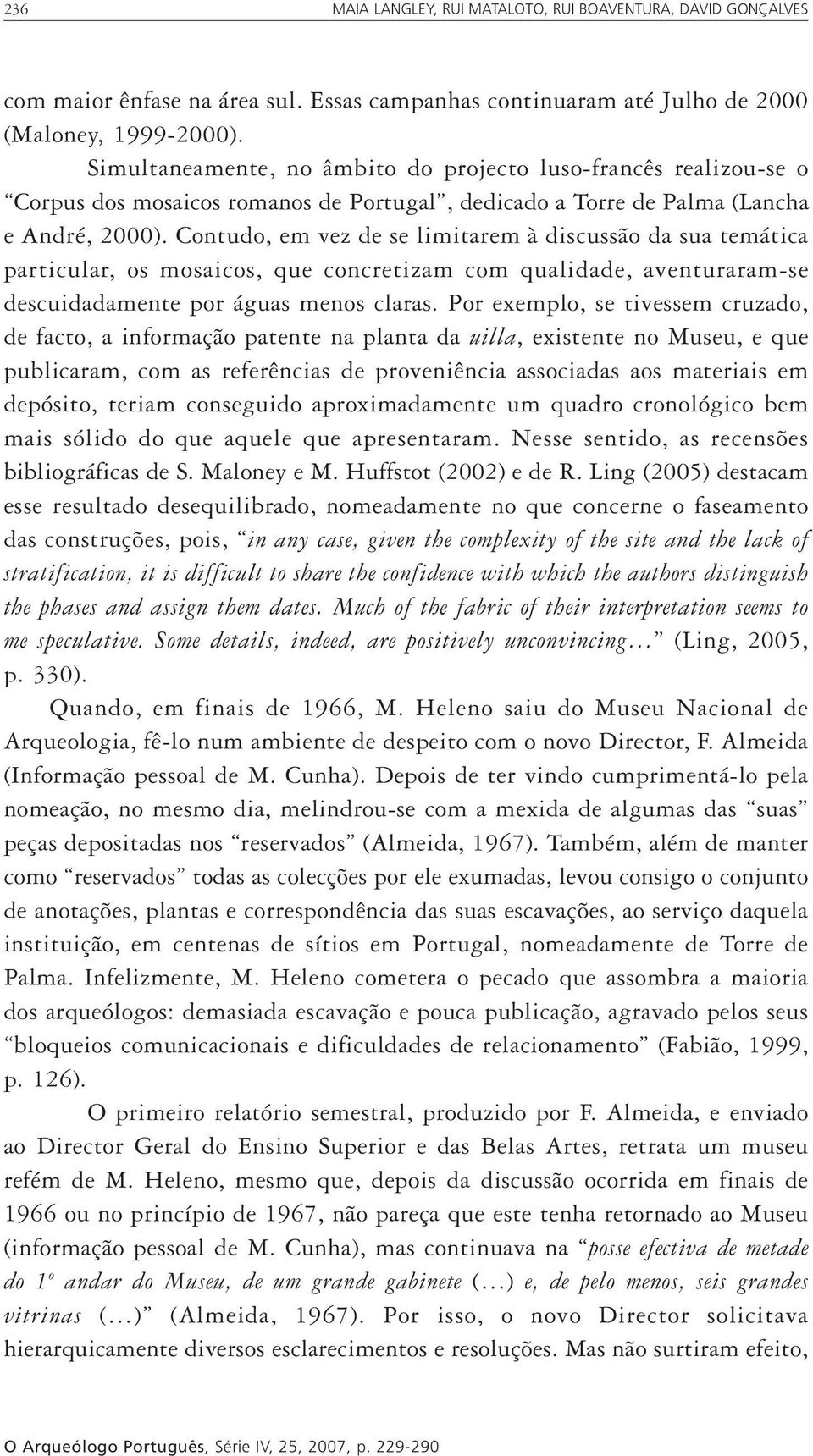 Contudo, em vez de se limitarem à discussão da sua temática particular, os mosaicos, que concretizam com qualidade, aventuraram-se descuidadamente por águas menos claras.