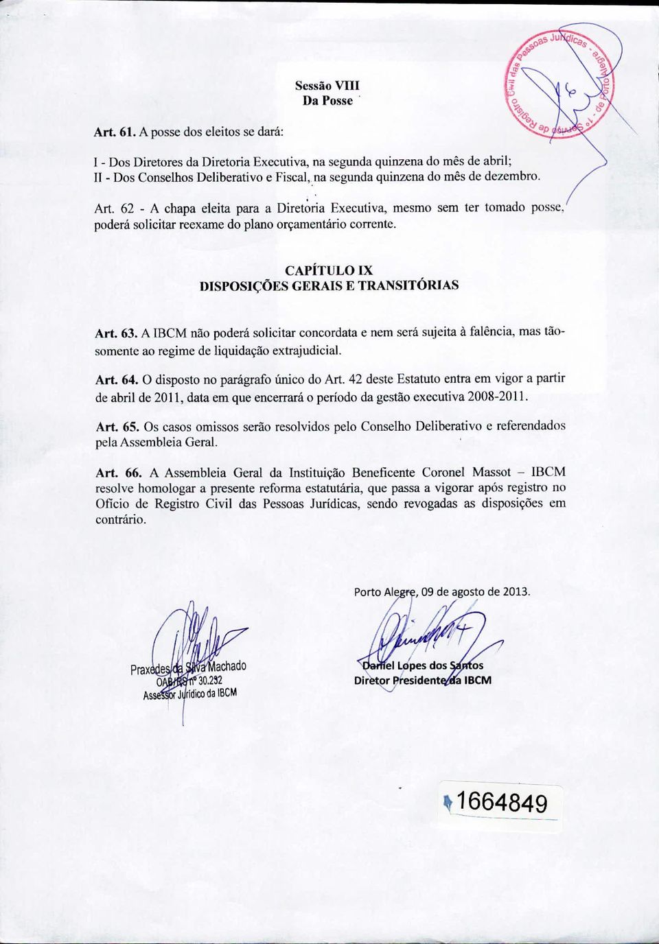 62 - A chapa eleita para a Diret~ria Executiva, mesmo sem ter tomado possc. poderá solicitar reexame do plano orçamentário correntc. CAPÍTULO IX msposlções GERAIS E TRANSITÓRIAS Art. 63. A!BCM não poderá solicitar concordata e nem será sujeita à falência, ma~ tãosomente ao regime de liquidação extrajudicial.