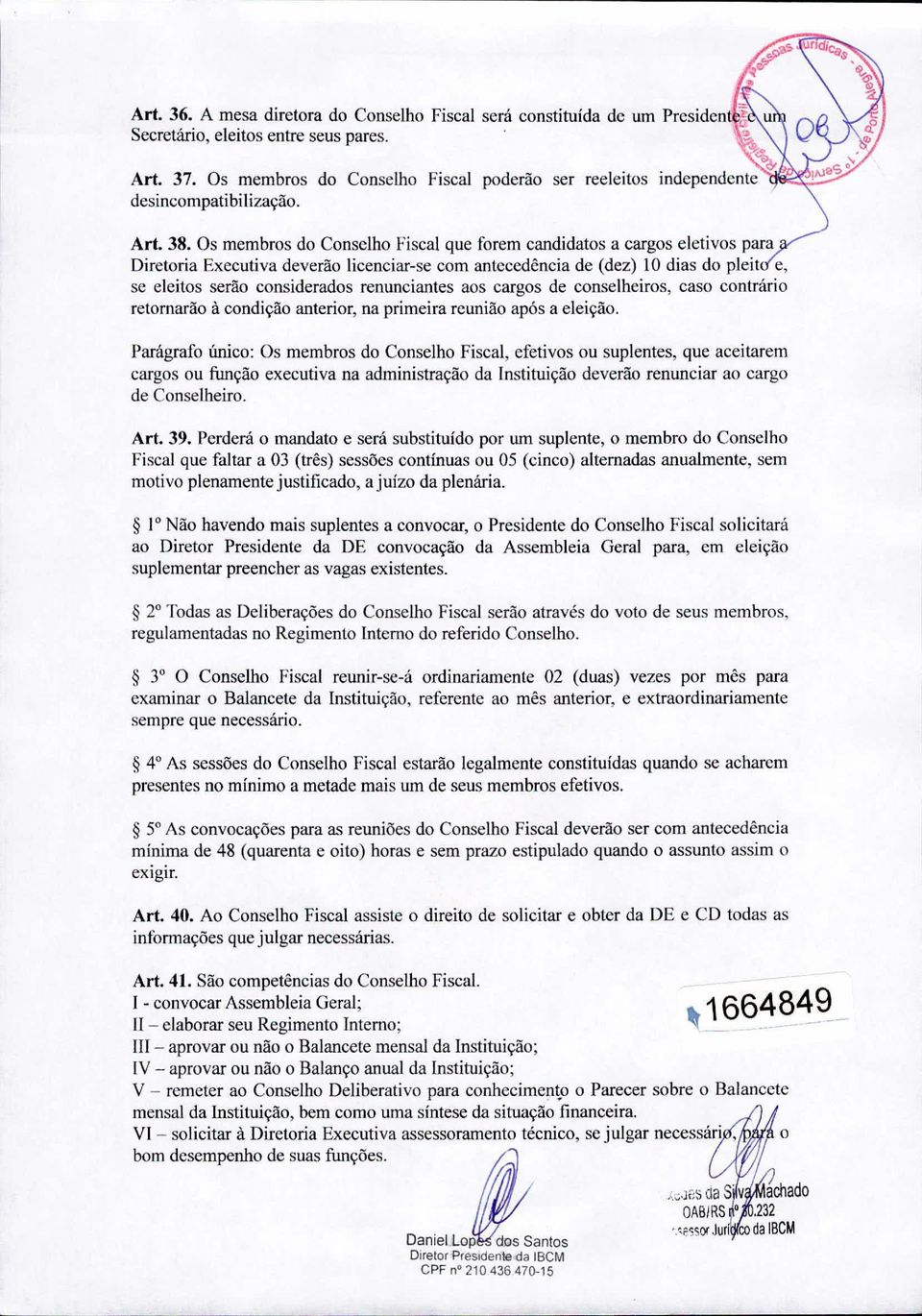 Os membros do Consclho Fiscal que forem candidatos a cargos eletivos para Diretoria Exccutiva deverão licenciar-se com antcccdência de (dez) 10 dias do pleit c, se eleitos serão considerados