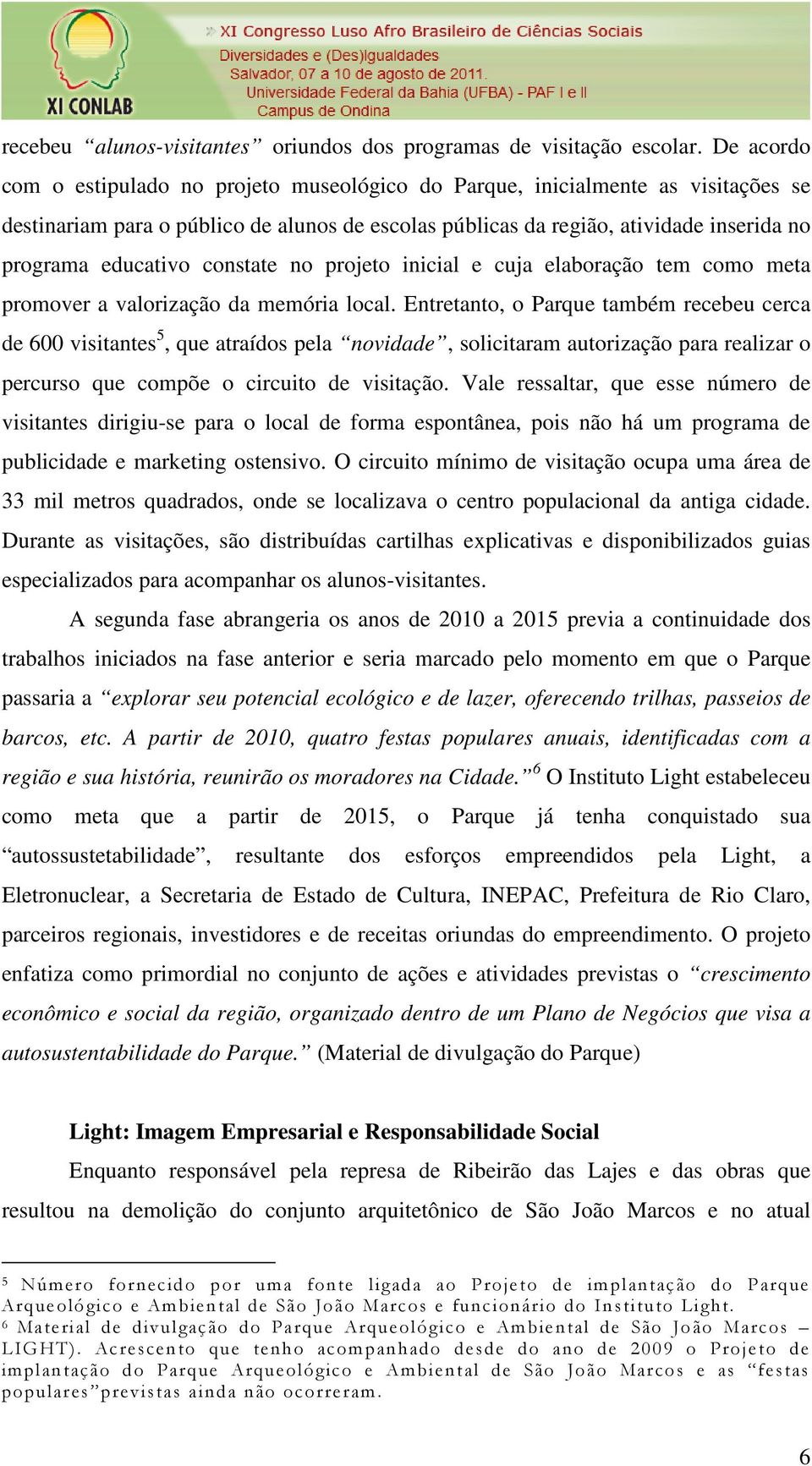 constate no projeto inicial e cuja elaboração tem como meta promover a valorização da memória local.