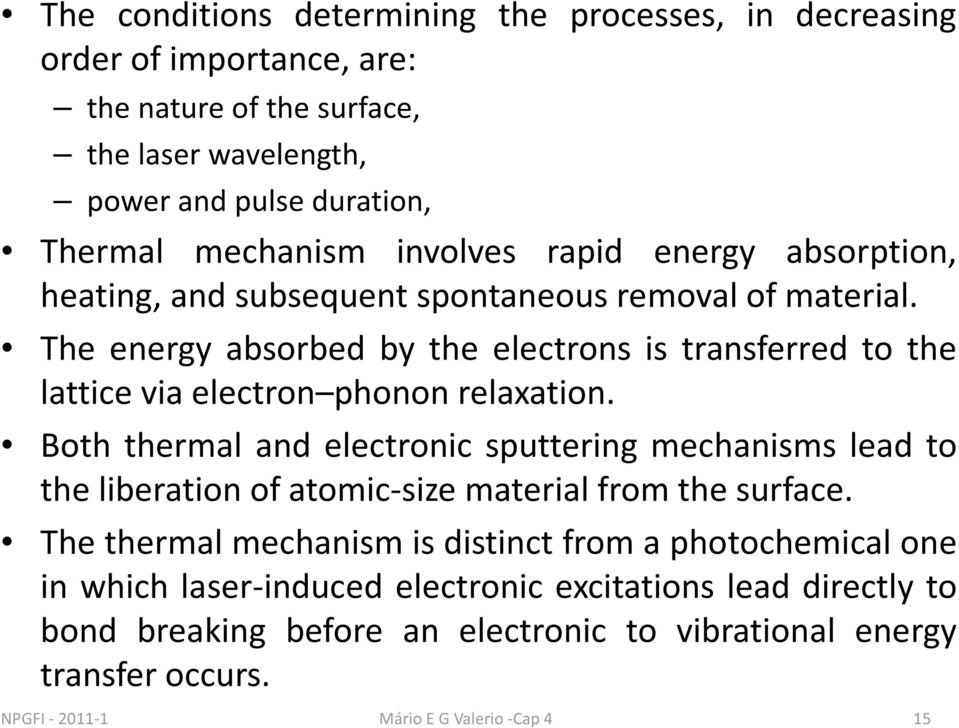 The energy absorbed by the electrons is transferred to the lattice via electron phonon relaxation.