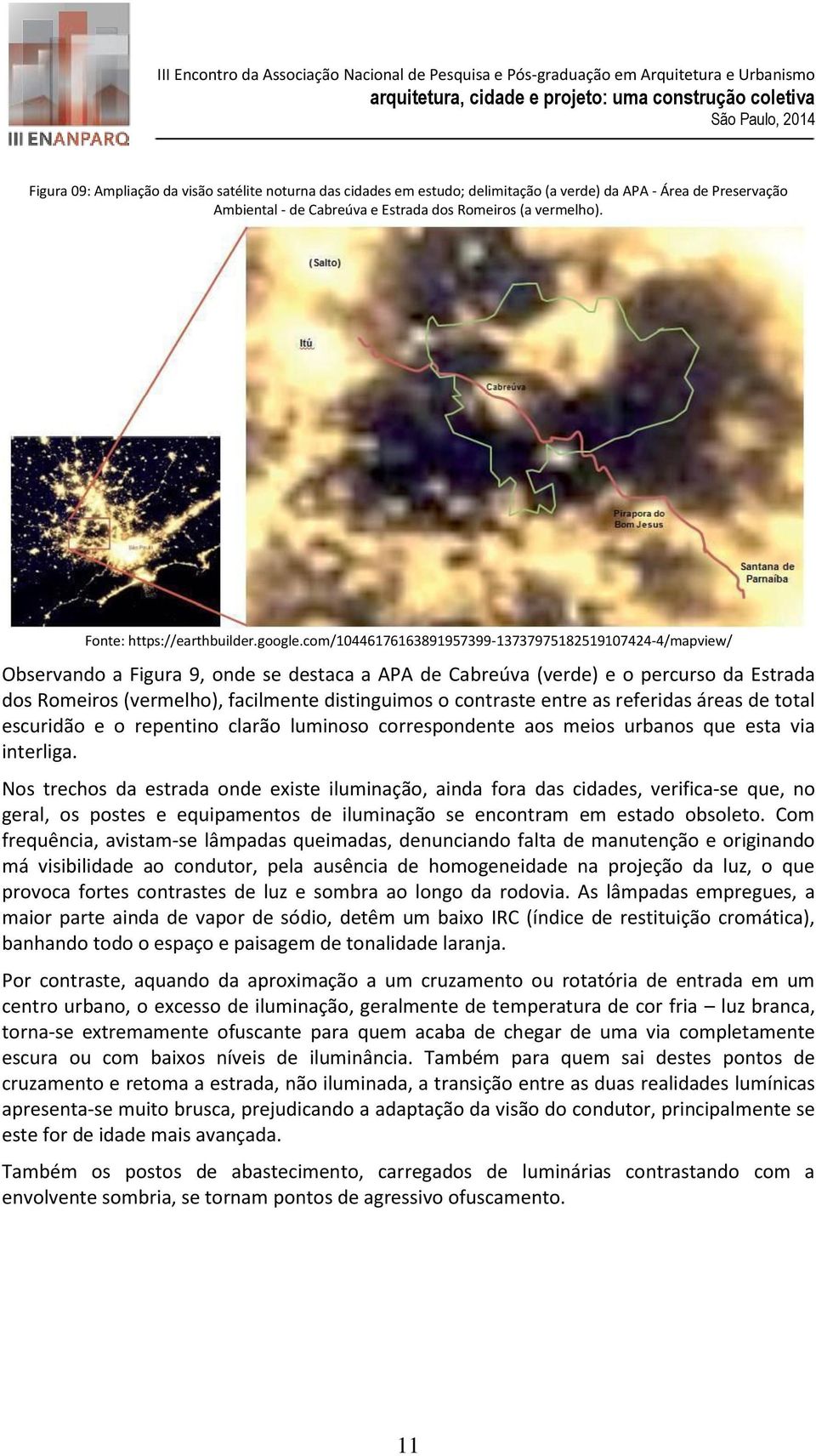 com/10446176163891957399-13737975182519107424-4/mapview/ Observando a Figura 9, onde se destaca a APA de Cabreúva (verde) e o percurso da Estrada dos Romeiros (vermelho), facilmente distinguimos o