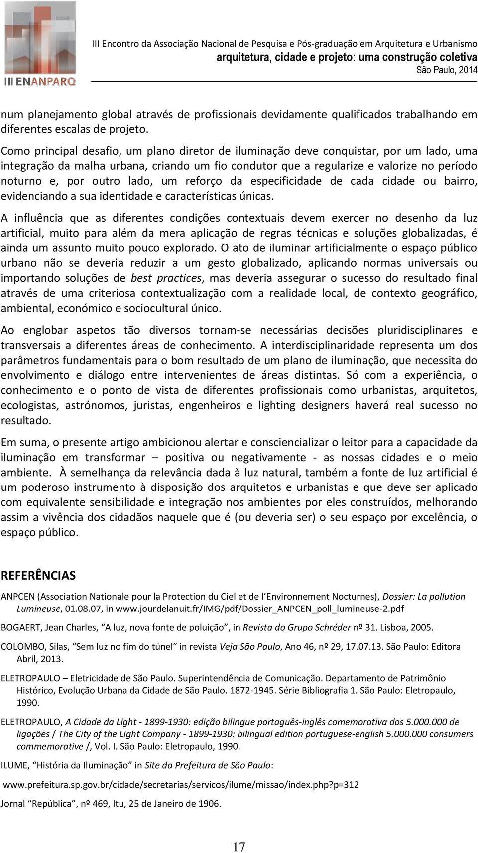 outro lado, um reforço da especificidade de cada cidade ou bairro, evidenciando a sua identidade e características únicas.