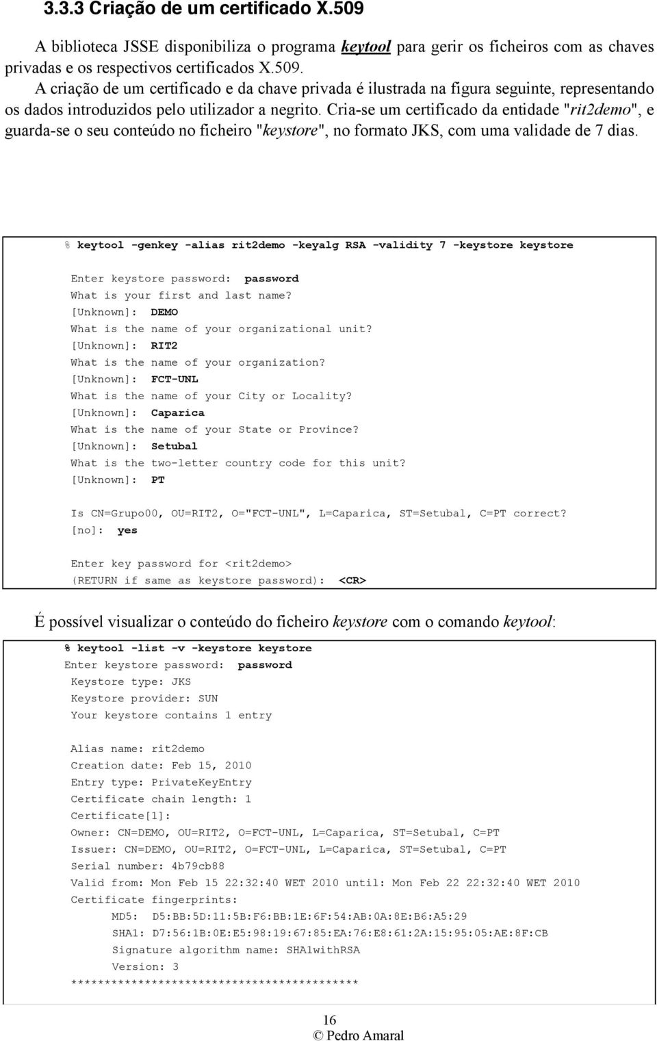 % keytool -genkey -alias rit2demo -keyalg RSA -validity 7 -keystore keystore Enter keystore password: password What is your first and last name?