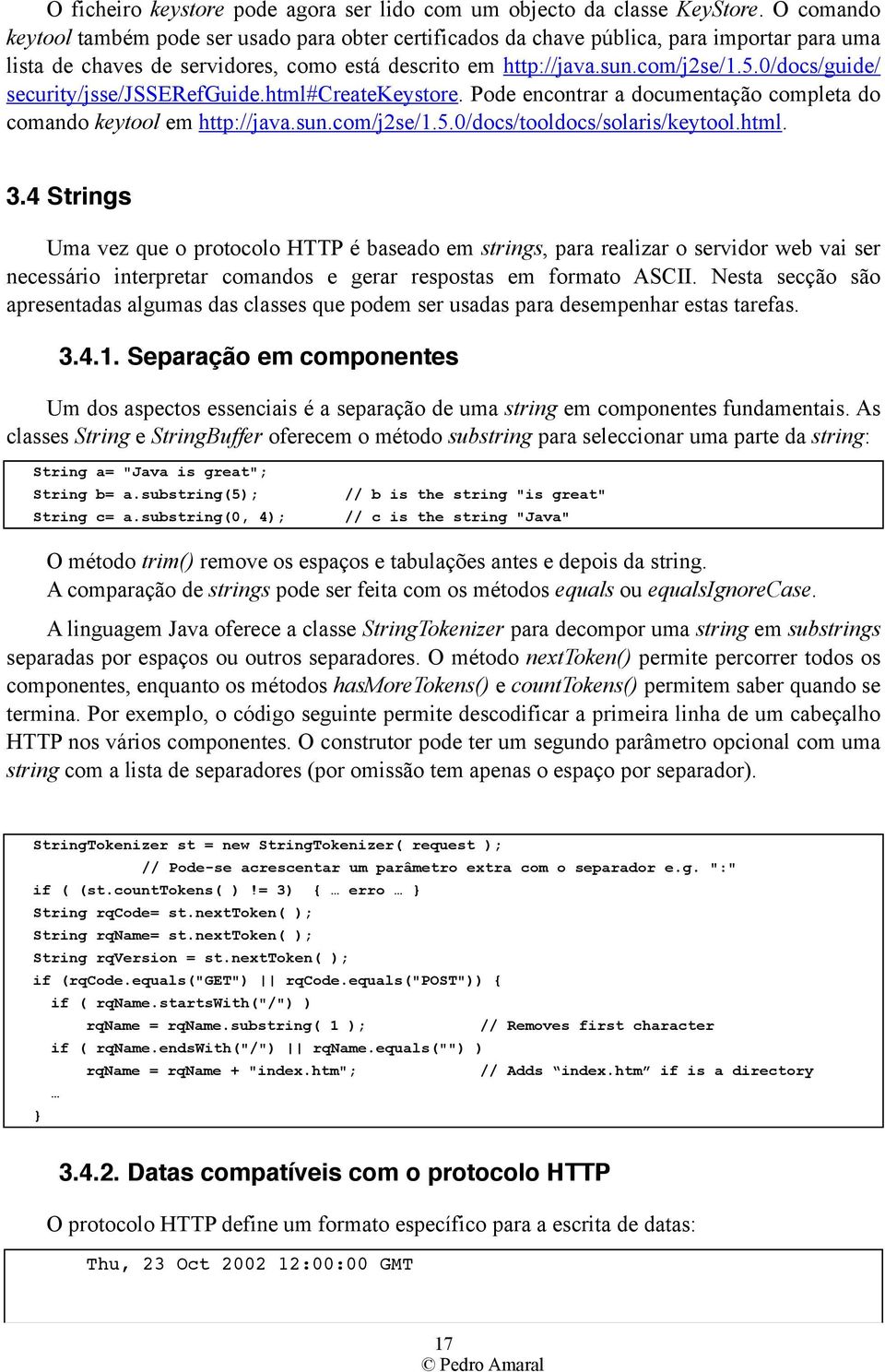 0/docs/guide/ security/jsse/jsserefguide.html#createkeystore. Pode encontrar a documentação completa do comando keytool em http://java.sun.com/j2se/1.5.0/docs/tooldocs/solaris/keytool.html. 3.