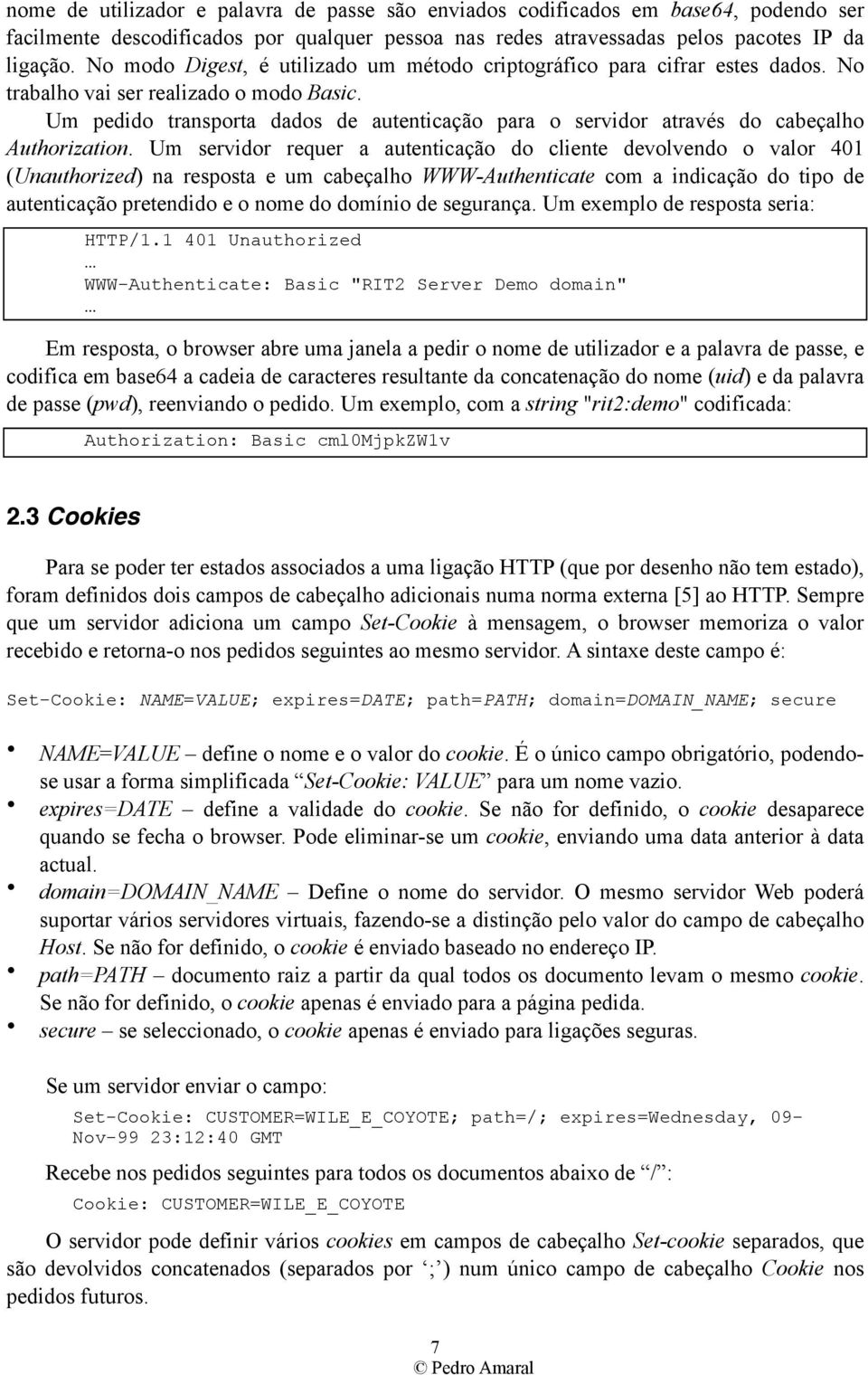 Um pedido transporta dados de autenticação para o servidor através do cabeçalho Authorization.