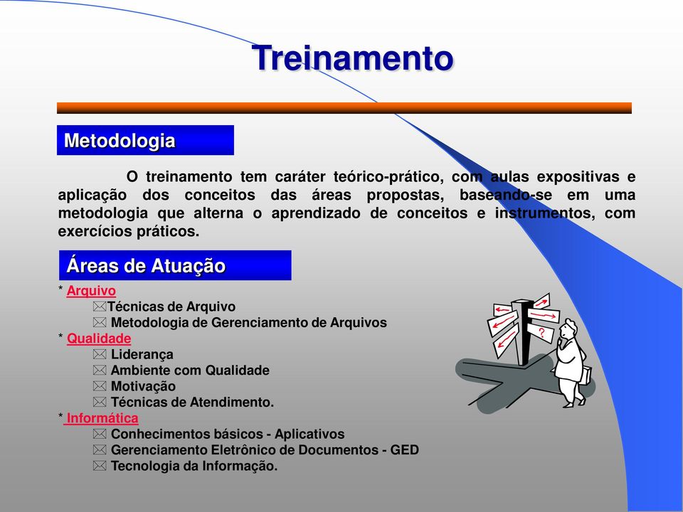 Áreas de Atuação * Arquivo Técnicas de Arquivo Metodologia de Gerenciamento de Arquivos * Qualidade Liderança Ambiente com Qualidade