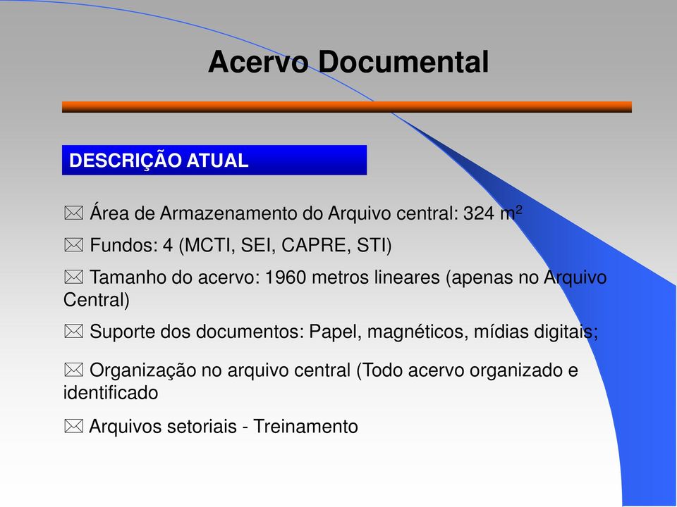 Arquivo Central) Suporte dos documentos: Papel, magnéticos, mídias digitais;