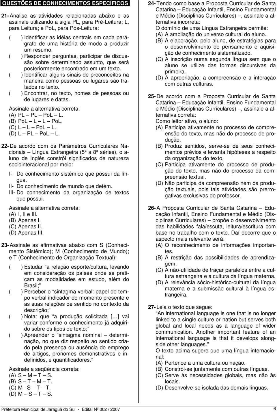 ( ) Responder perguntas, participar de discussão sobre determinado assunto, que será posteriormente encontrado em um texto.