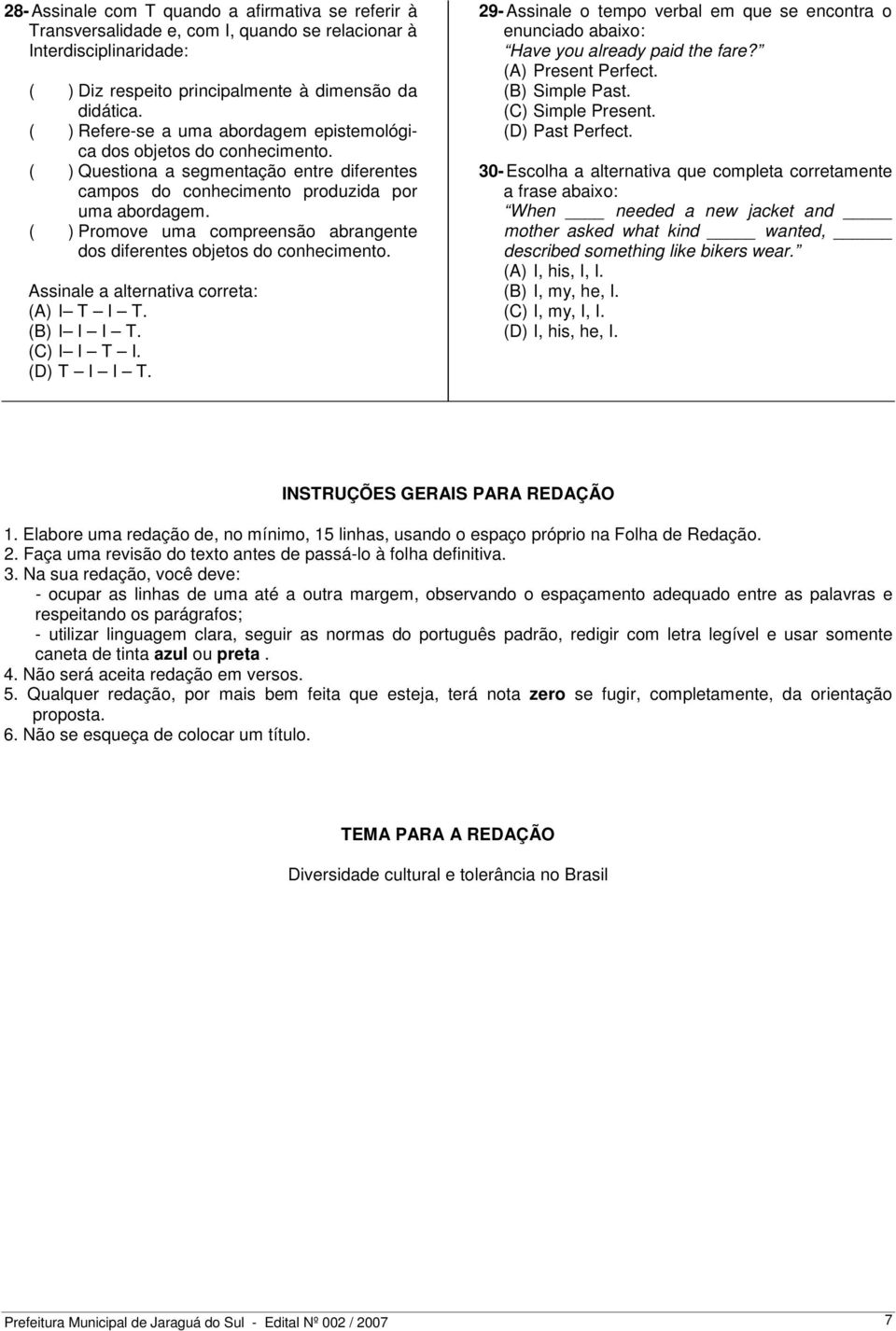 ( ) Promove uma compreensão abrangente dos diferentes objetos do conhecimento. Assinale a alternativa correta: (A) I T I T. (B) I I I T. (C) I I T I. (D) T I I T.