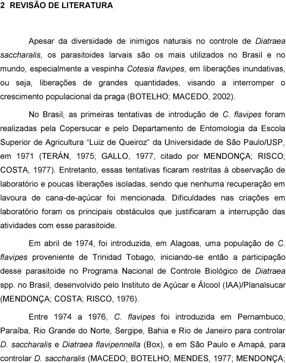 flvipes form relizds pel Copersucr e pelo Deprtmento de Entomologi d Escol Superior de Agricultur Luiz de Queiroz d Universidde de São Pulo/USP, em 1971 (TERÁN, 1975; GALLO, 1977, citdo por MENDONÇA;