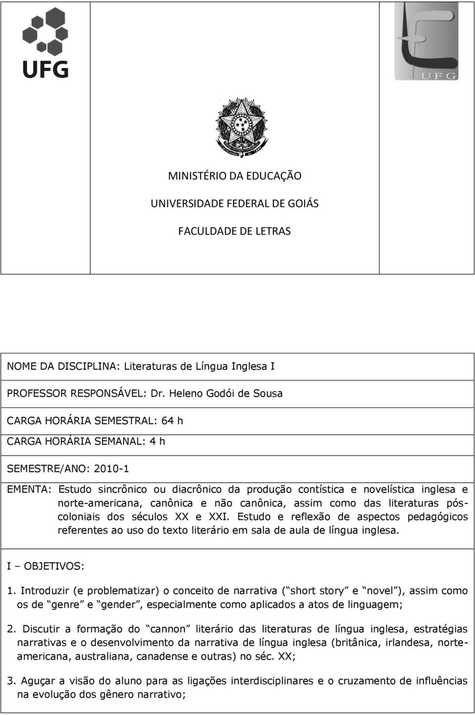 norte-americana, canônica e não canônica, assim como das literaturas póscoloniais dos séculos XX e XXI.