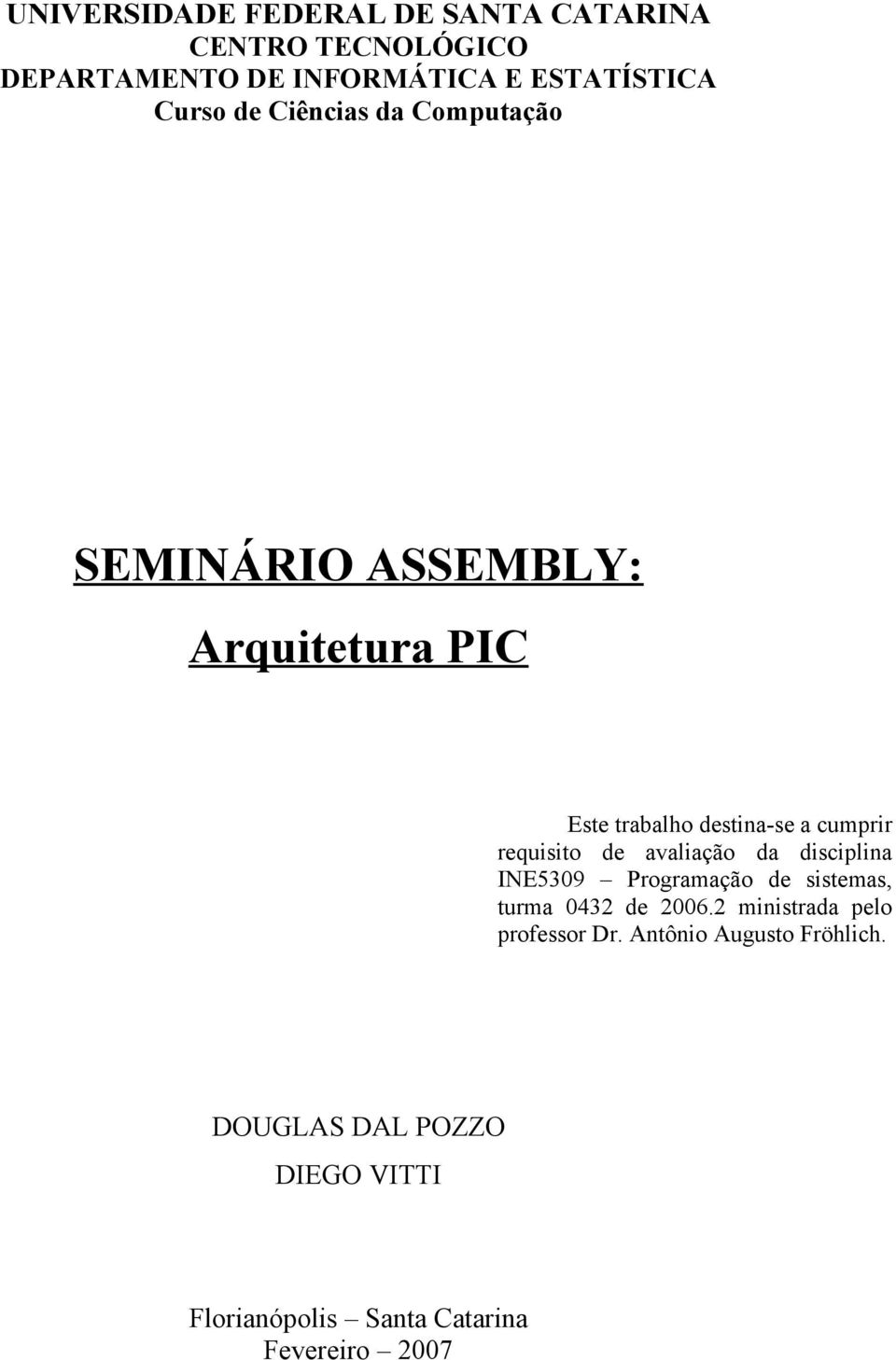 requisito de avaliação da disciplina INE5309 Programação de sistemas, turma 0432 de 2006.