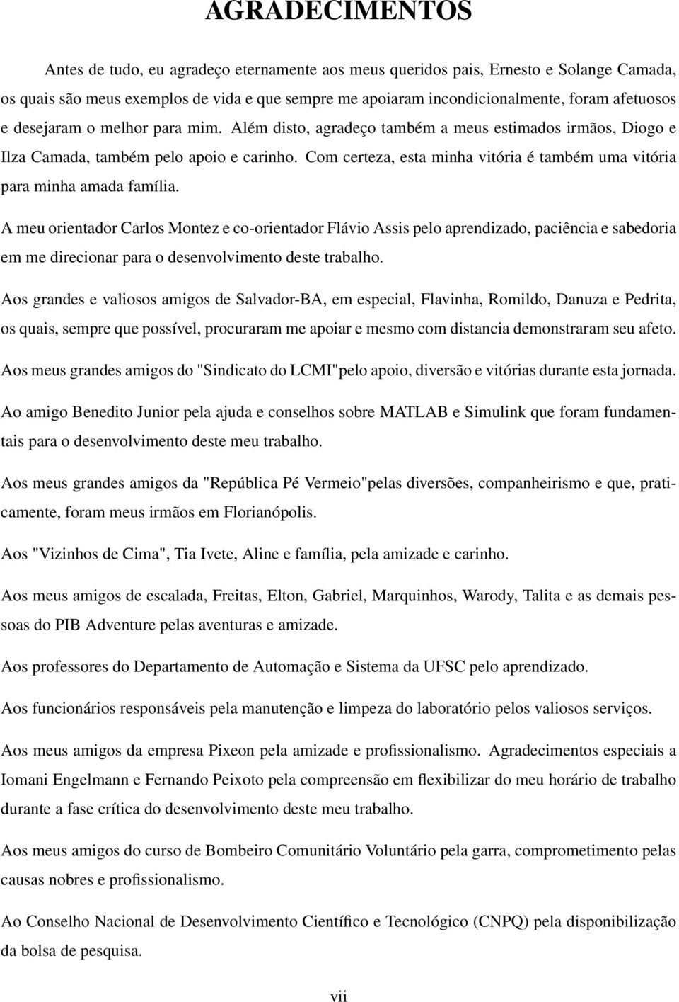 Com certeza, esta minha vitória é também uma vitória para minha amada família.