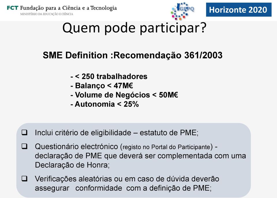 Autonomia < 25% Horizonte 2020 Inclui critério de eligibilidade estatuto de PME; Questionário electrónico